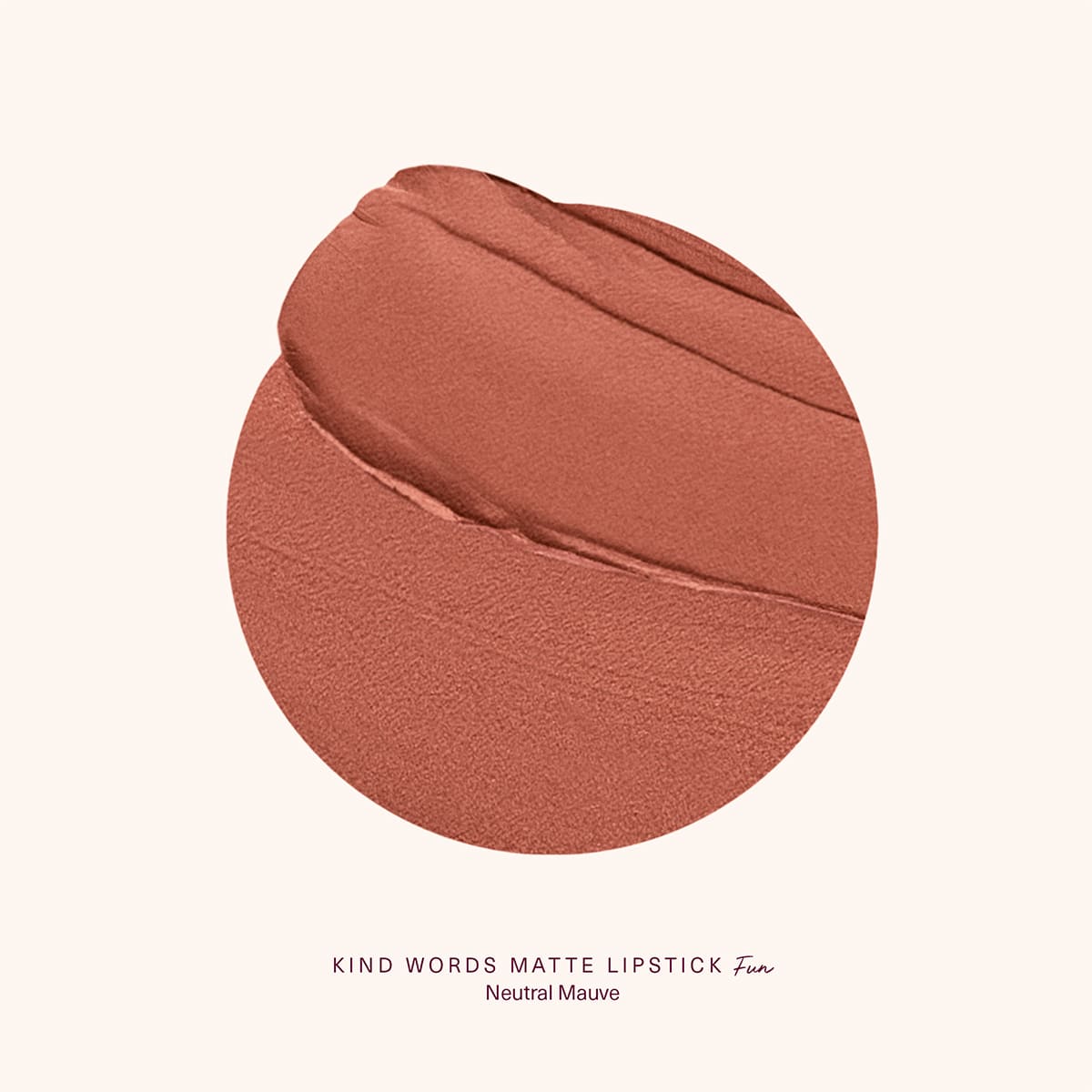 KIND WORDS MATTE LIPSTICK (LABIAL MATE)